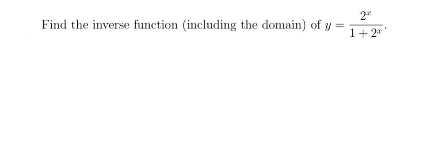 Find the inverse function (including the domain) of y
%3D
1+ 2**
