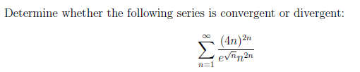 Determine whether the following series is convergent or divergent:
(4n)2n
evīn2n
n=1
