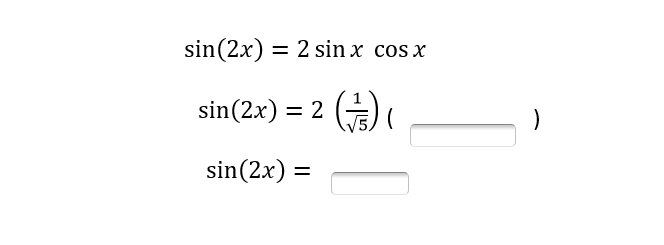 sin(2x) = 2 sin x cos x
%3D
sin(2x) = 2 (
sin(2x) =
%3D
