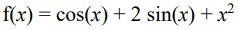 f(x) = cos(x) + 2 sin(x) + x²
