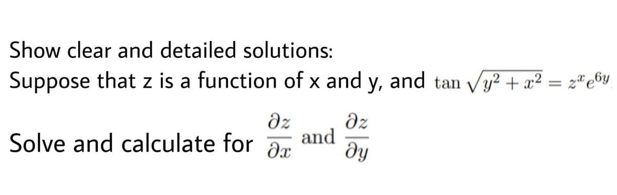 Show clear and detailed solutions:
Suppose that z is a function of x and y, and tan vy? + x² = zªe6y
az
and
dy
dz
Solve and calculate for ar
