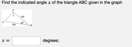 Find the indicated angle x of the triangle ABC given in the graph
A
x =
130
110
38
B
degrees;