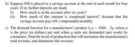 b) Suppose $50 is placed in a savings account at the end of each month for four
years, If no further deposits are made
How much is in the account after six years?
(ii) How much of this amount is compound interest? Assume that the
savings account pays 6% compounded monthly.
(i)
