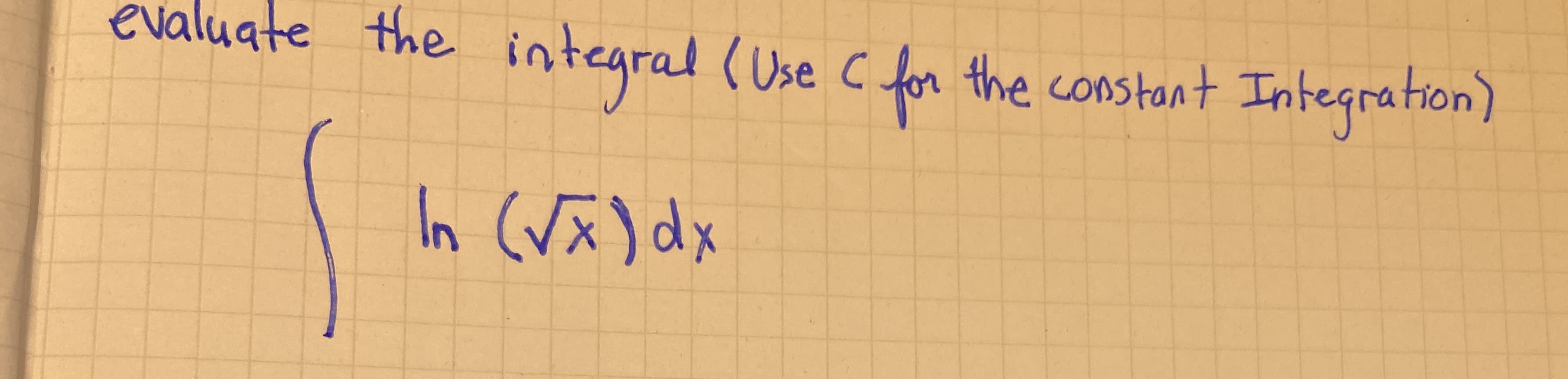 ite the
integral (Use C for the constant Integration)
In Vx)dx
