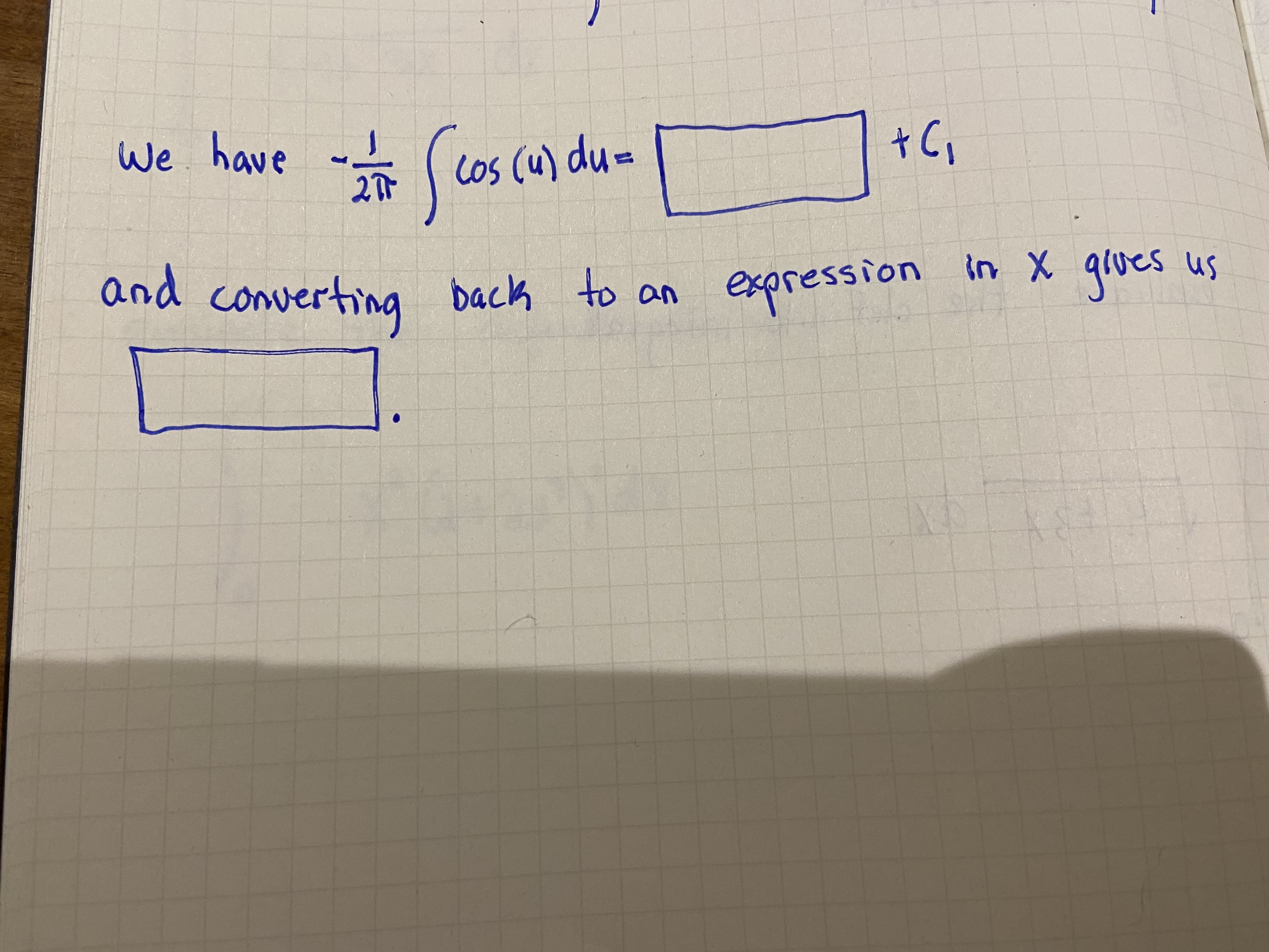 We have
27
Cos (u) du=
and converting back to an
expression
in X qrues us
