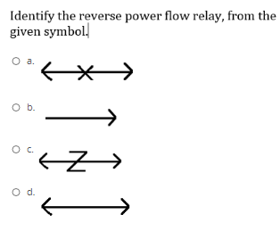 Identify the reverse power flow relay, from the
given symbol,
Oa.
O b.
d.
.
