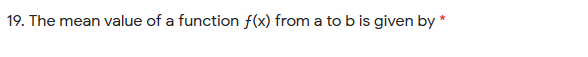 9. The mean value of a function f(x) from a to b is given by
