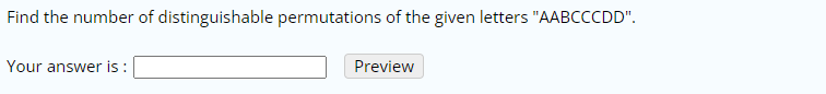 Find the number of distinguishable permutations of the given letters "AABCCCDD".
Your answer is :
Preview
