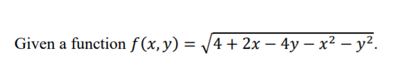 Given a function f (x, y) = /4 + 2x – 4y – x² – y².
