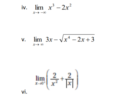 iv. lim x' -2x²
X -00
v. lim 3x – Vx* – 2x +3
lim
I-0 x
vi.
