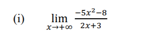 -5x2-8
lim
x→+∞ 2x+3
(i)
