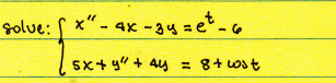 solve: x"- 4x-3y=et - 6
5x+y + 4y
8+ cst