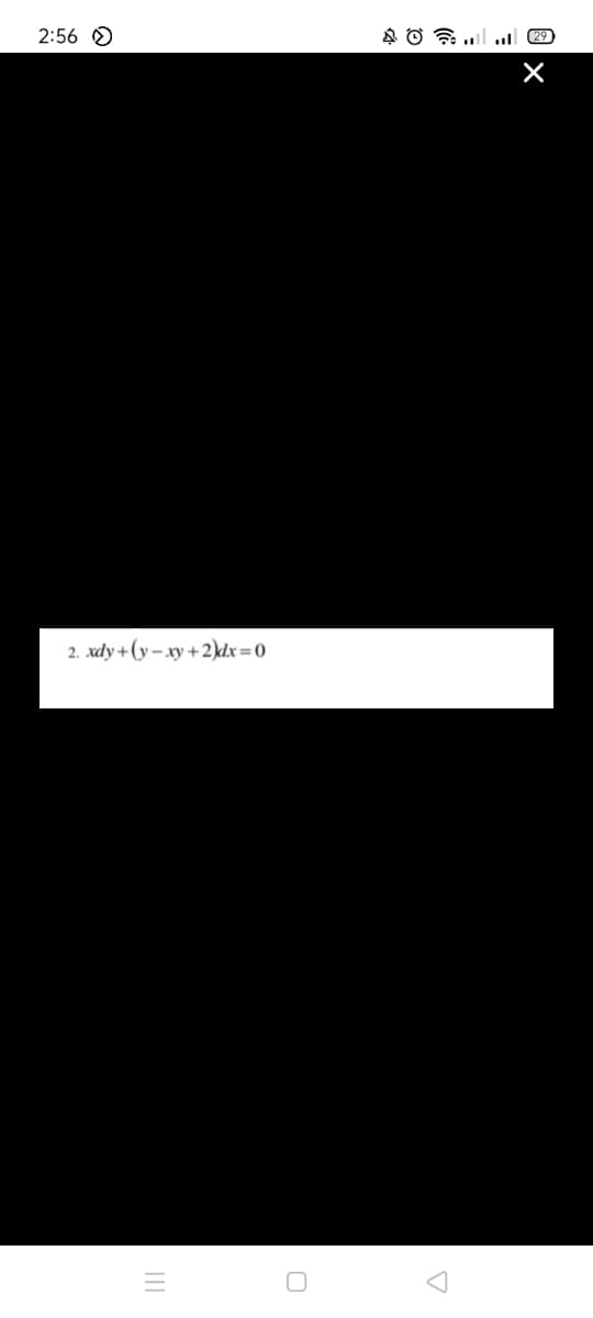2:56 O
2. xdy+(y– xy + 2)dx=0

