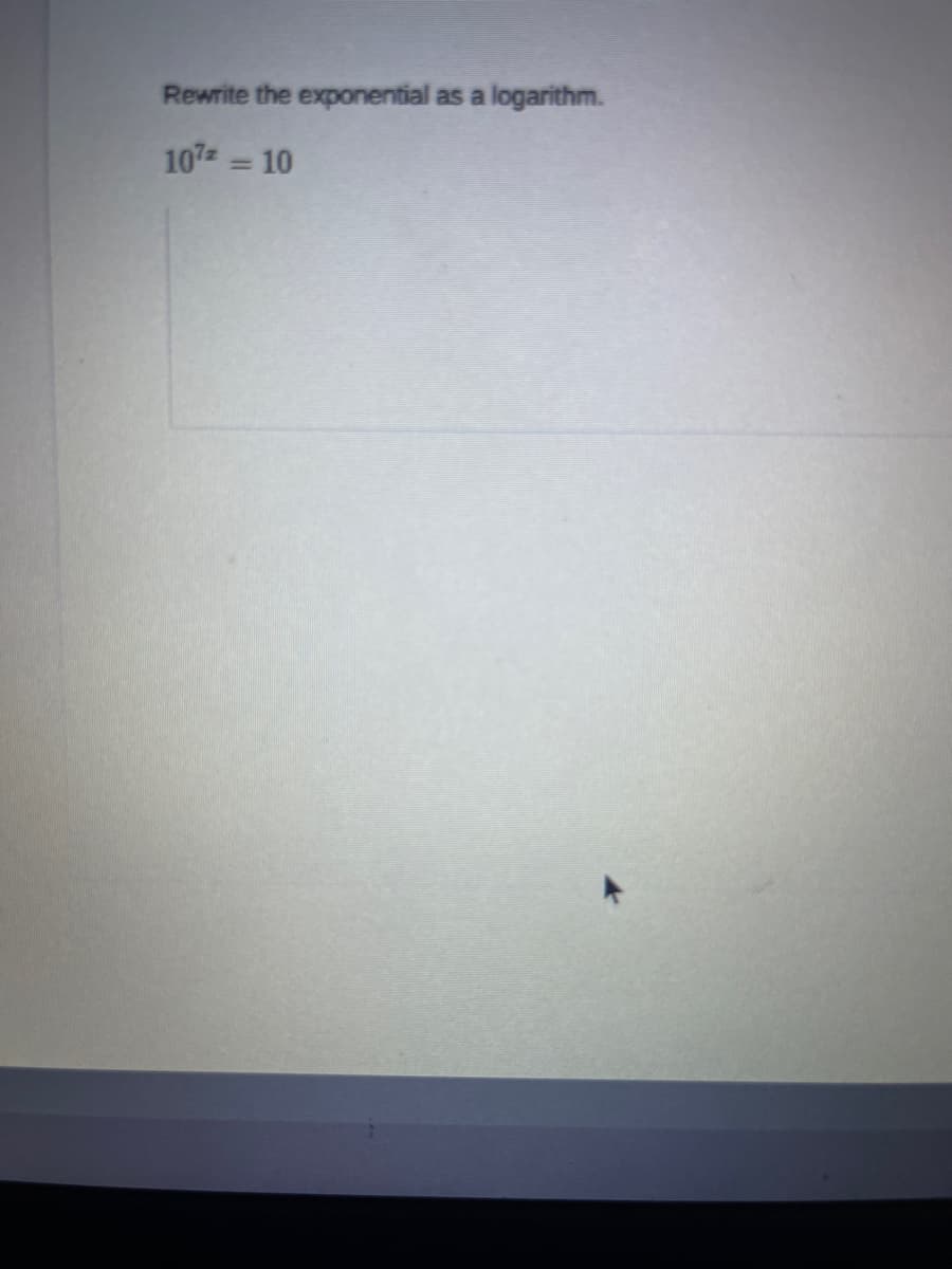 Rewrite the exponential as a logarithm.
107 = 10
%3D
