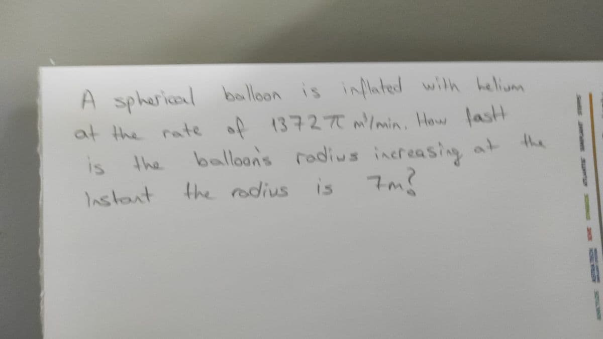 A spherical balloon is inflated with helium
at the rate of 13727 m/min. How fastH
balloon's rodivs increasing at
the rodius is 7m?
is the
the
Instant
SOVE AWAY
