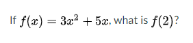 If f(x) = 3x2 + 5æ, what is f(2)?
