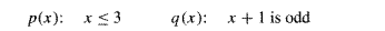 p(x): x≤3
q(x): x +1 is odd