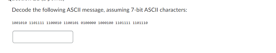 Decode the following ASCII message, assuming 7-bit ASCII characters:
1001010 1101111 1100010 1100101 0100000 1000100 1101111 1101110