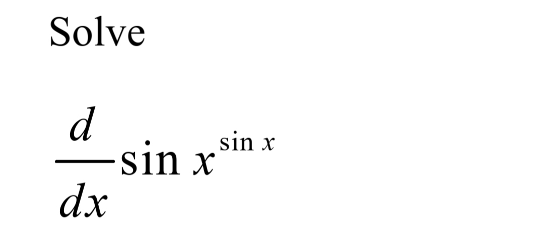 Solve
d
sin x
sin x
dx
