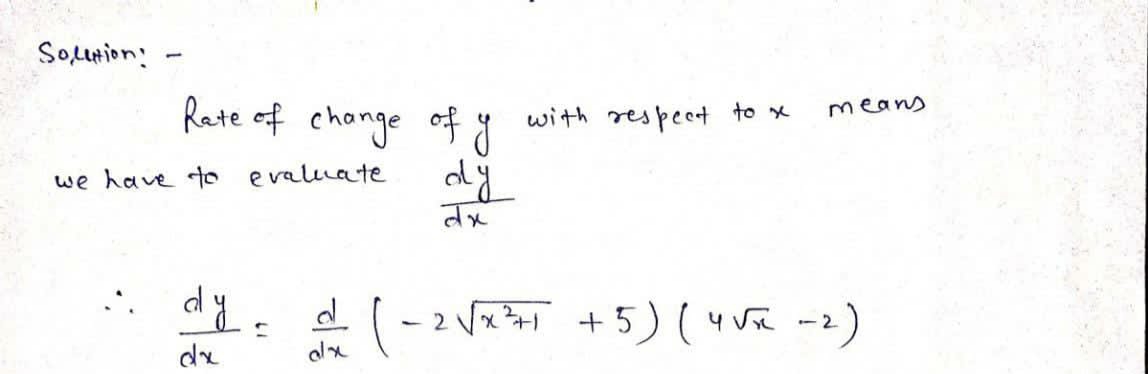 SoLurion:
Rate of chonge of
ody
means
with respect to x
we have to evaliate
dy. d (-2 V +5) ( vva -2)
