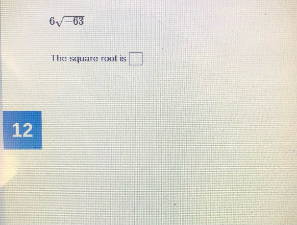 6/-63
The square root is
12
