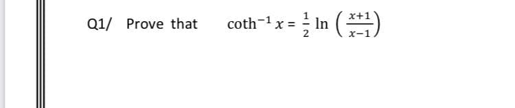 coth-t x = In ()
() 띠를
x+1
Q1/ Prove that
x-1
