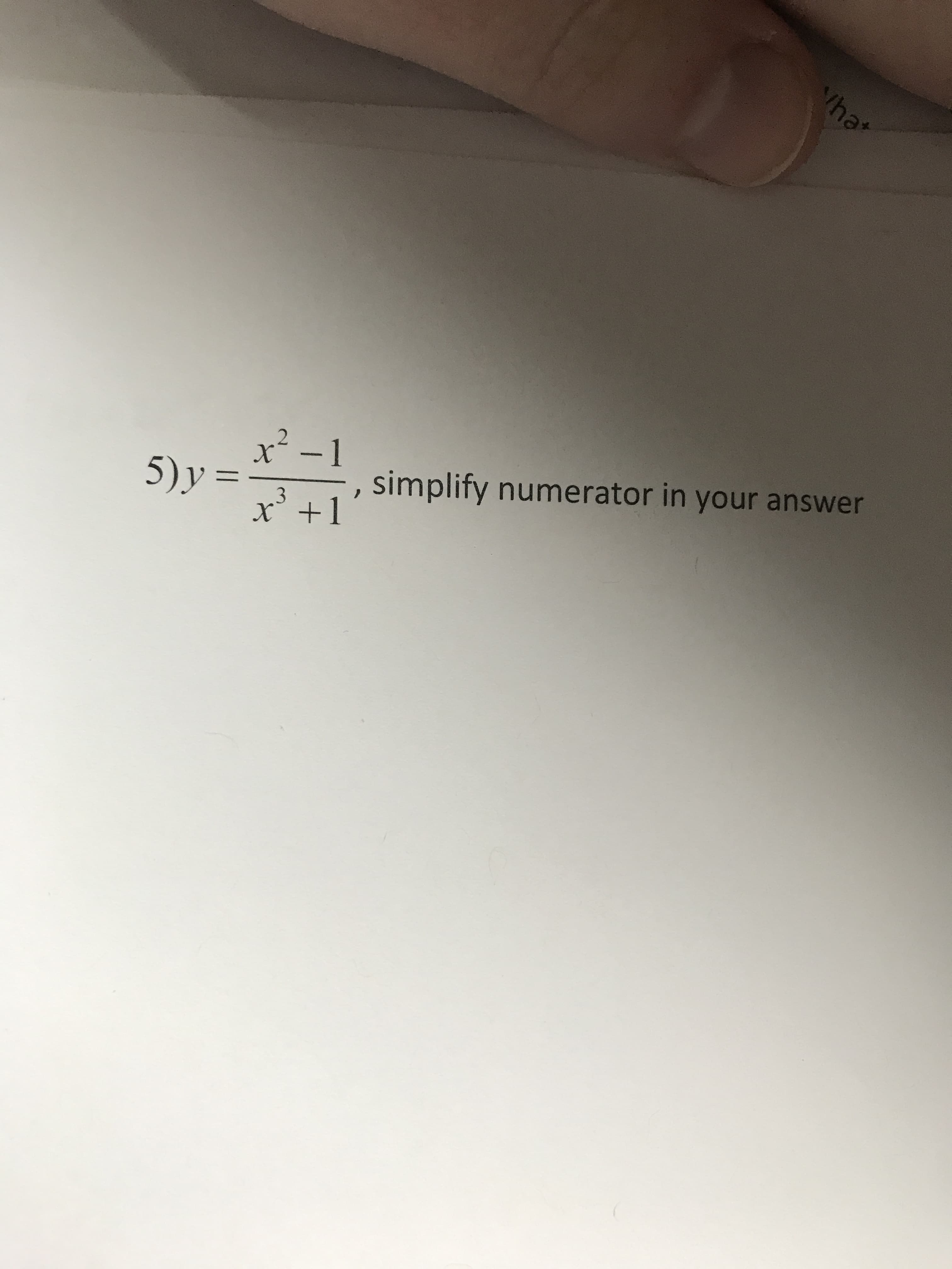 x² -1
5)y =
simplify numerator in your answer
%3D
X +1
