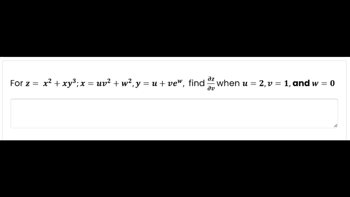 дz
For z = x² + xy³; x = uv² + w², y = u + vew, find
when u = 2, v = 1, and w=0
dv