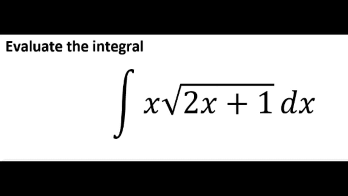 Evaluate the integral
[x
x√2x + 1 dx