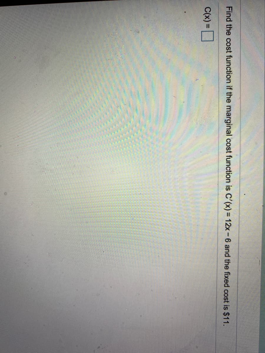 Find the cost function if the marginal cost function is C'(x) = 12x-6 and the fixed cost is $11.
C(x) =
