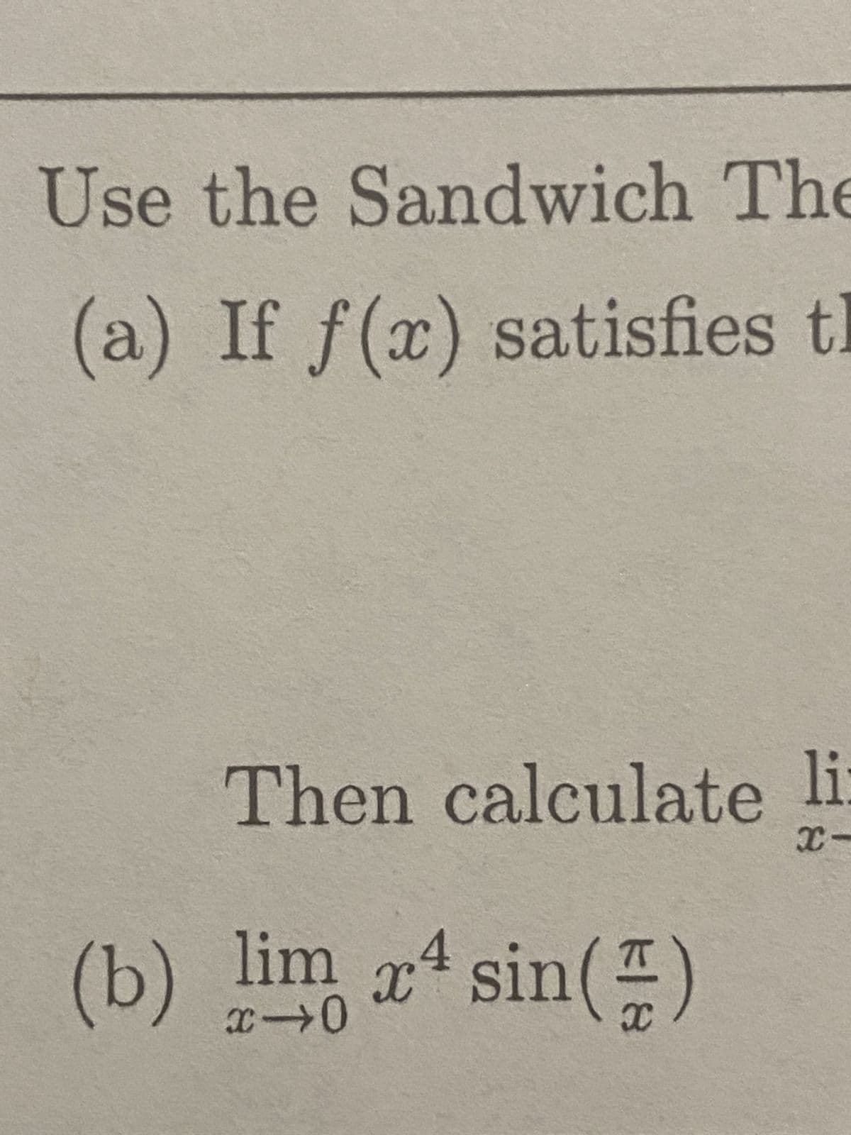 Use the Sandwich The
(a) If f(x) satisfies t
Then calculate li
x-
(b) lim xsin (2)