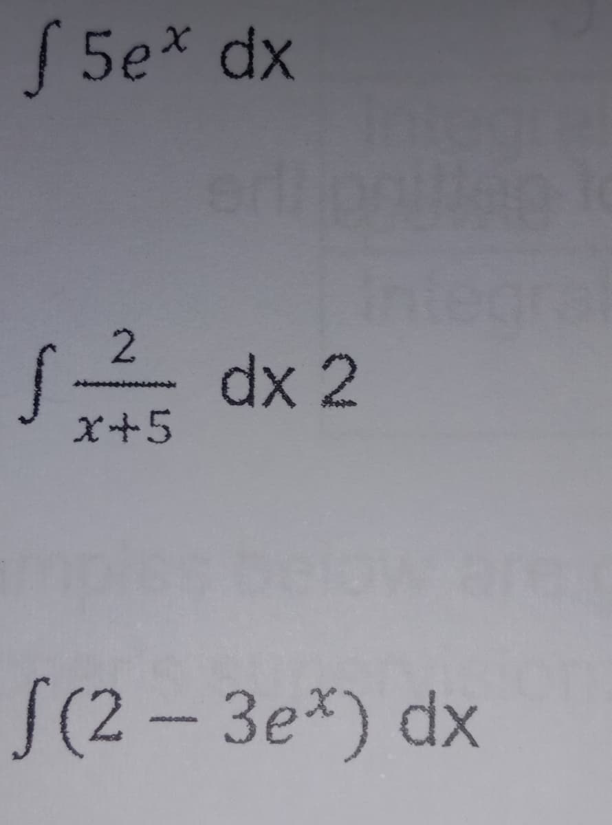 S 5e* dx
dx 2
x+5
S(2 - 3e*) dx
