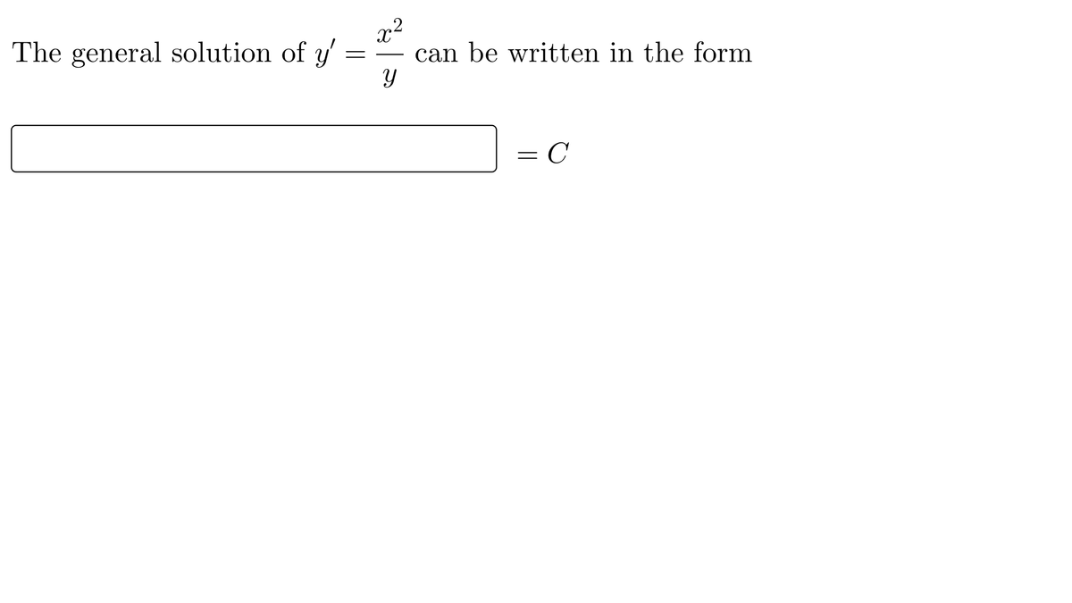 The general solution of y'
x2
can be written in the form
