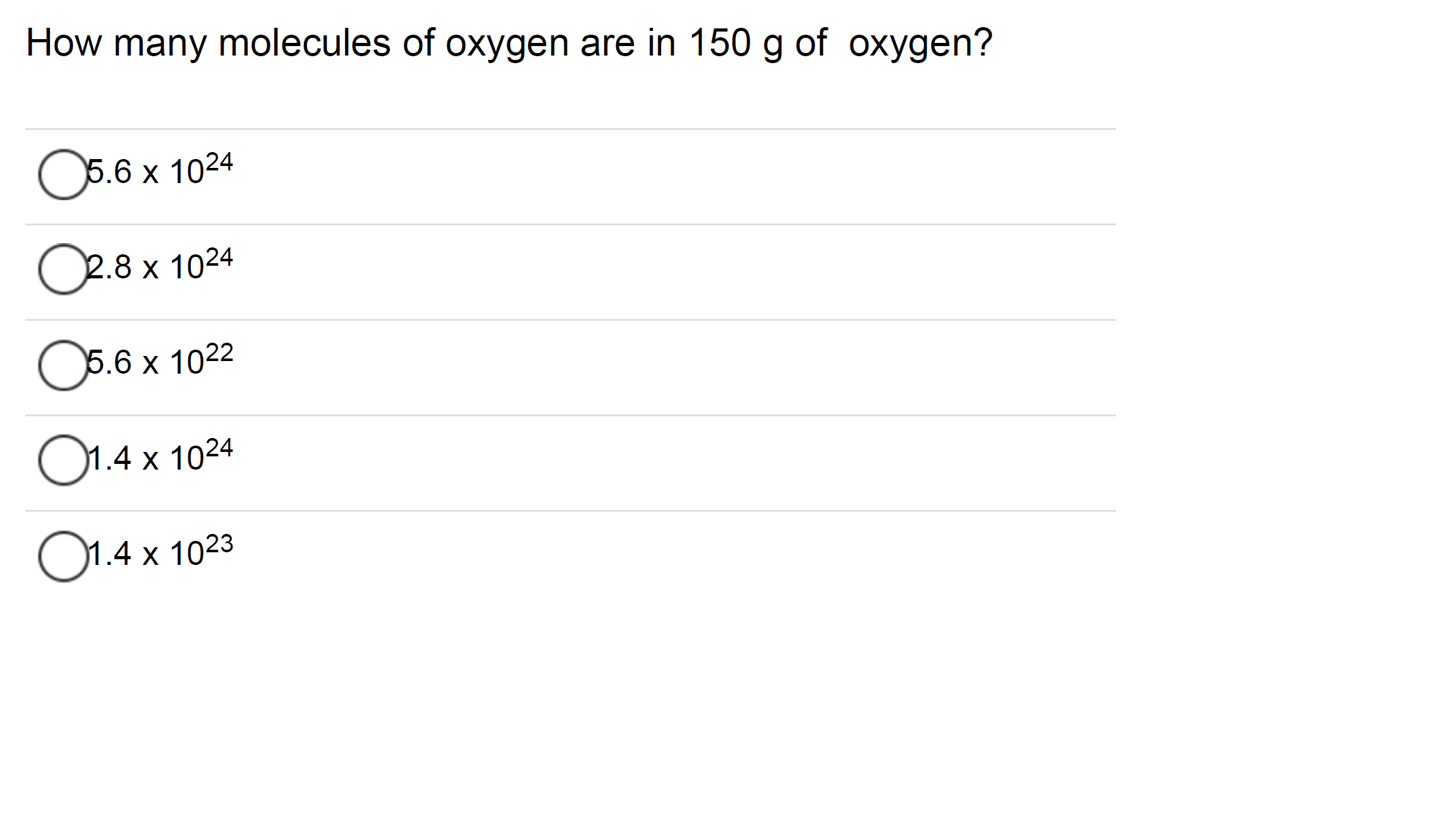 How many molecules of oxygen are in 150 g of oxygen?
05.6 x 1024
O28х 1024
О5.6 x 1022
O1.4 x 1024
O1.4 x 1023
