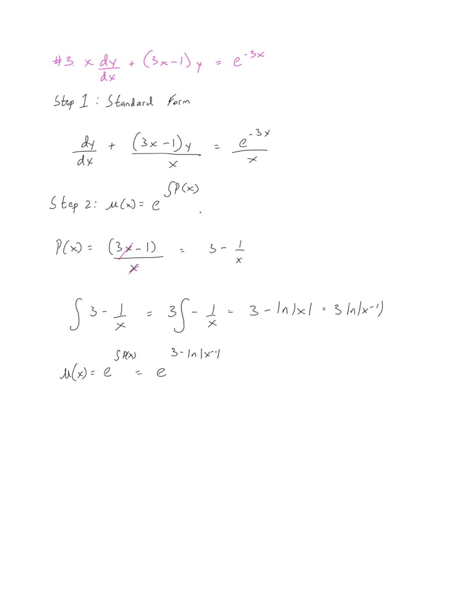 #3 x dy + (3x-1) y = e-3x
dx
Step 1: Standard Form
dy +
dx
(3x - 1) y
x
Step 2: M(x)= e
P(x) = (3x-1)
M(x) = е
SP(x)
SP(X)
2
53-4-5-4-
3-
e
35-£-3-1^/x1 =3 /a/x-1)
e-³x
x
3-In 1x²1