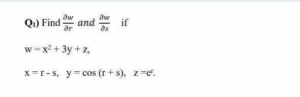 aw
and
ar
aw
Qi) Find
if
as
w =x² + 3y + z,
X =r - s, y= cos (r + s), z =e".
