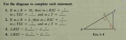 Use the diagram to complete each statement.
1. If m ZR
m LTSU
2. If m LR =
30, then m L RSU
?, and m LT =
T.
k, then m L RSU =
? and m LT =
mZ TSU =
3. ARST - A- ? ~ A_?
4. ARSU - A ? ~ A_?
Exs. 1-4

