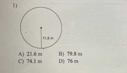 1)
11.8 m
A) 21.6 m
C) 74.1 m
B) 79.8 m
D) 76 m
