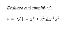 Evaluate and simplify y'.
y = V1 - x* + x² sin-'x?
