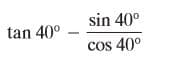 sin 40°
tan 40°
cos 40°
