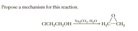 Propose a mechanism for this reaction.
CICH,CH,OH
Na,CO, H,0
H,C-CH,
