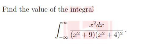 Find the value of the integral
x?dx
(x² + 9)(x² + 4)²
