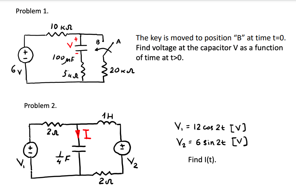 Problem 1.
10 кл
The key is moved to position "B" at time t=0.
Find voltage at the capacitor V as a function
A
of time at t>0.
loomF
6v
20кл
Problem 2.
1H
V, = 12 cos 2t [v]
%3D
V2 = 6 Sin 2t [V)
Find I(t).
