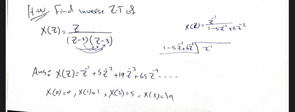 Hw Find inverse ZT of
X CZ) = 7-5+6?
X(2) = Z
(2-)(-3)
%3D
+652
X CO) =0, XC)=\ , XC) =5, X(5)=\9
