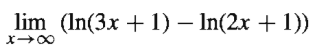 lim (In(3x + 1) – In(2x + 1))
X 00
