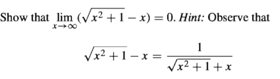 Show that lim (Vx² +1 – x) = 0. Hint: Observe that
1
Vx² + 1 – x
=
Vx2 +1 + x
