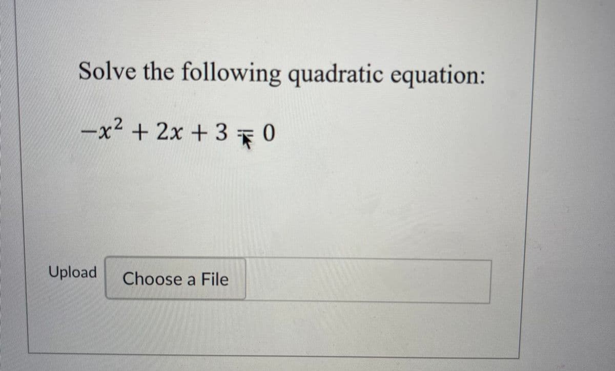 Solve the following quadratic equation:
-x² + 2x + 30
Upload
Choose a File