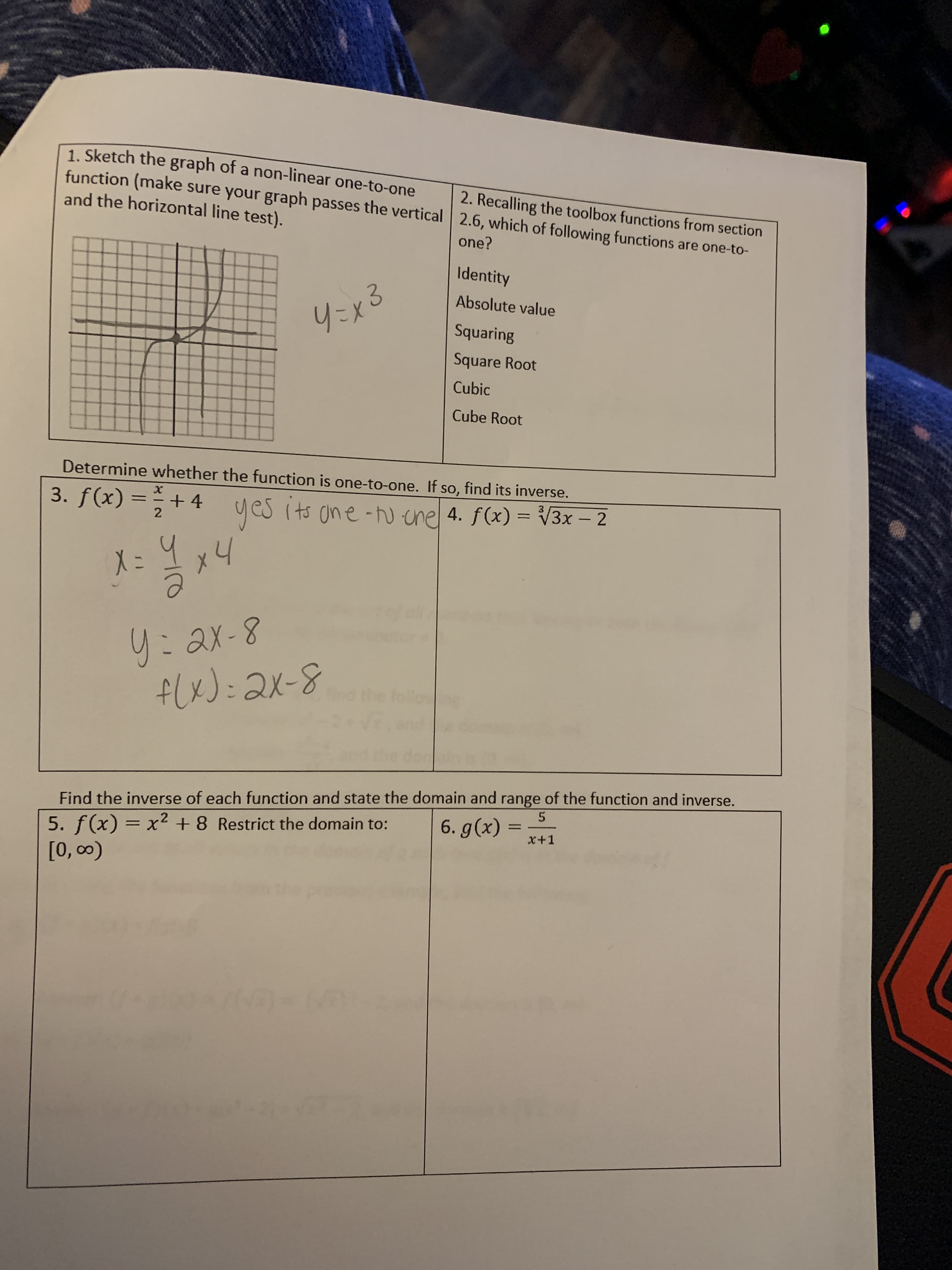 2. Recalling the toolbox functions from section
al 2.6, which of following functions are one-to-
one?
Identity
Absolute value
Squaring
Square Root
Cubic
Cube Root
so,
so, find its inverse.
4. f(x) = V3x - 2
