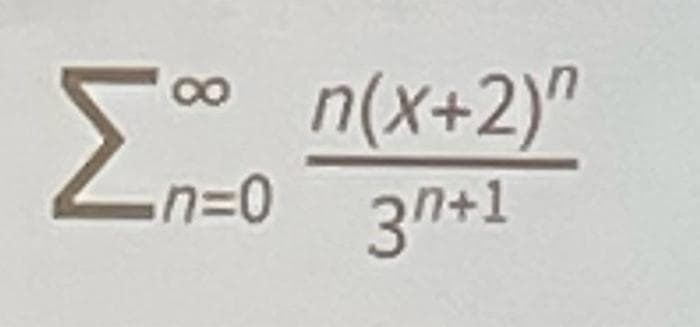 Σ
∞
n=0
n(x+2)"
3n+1