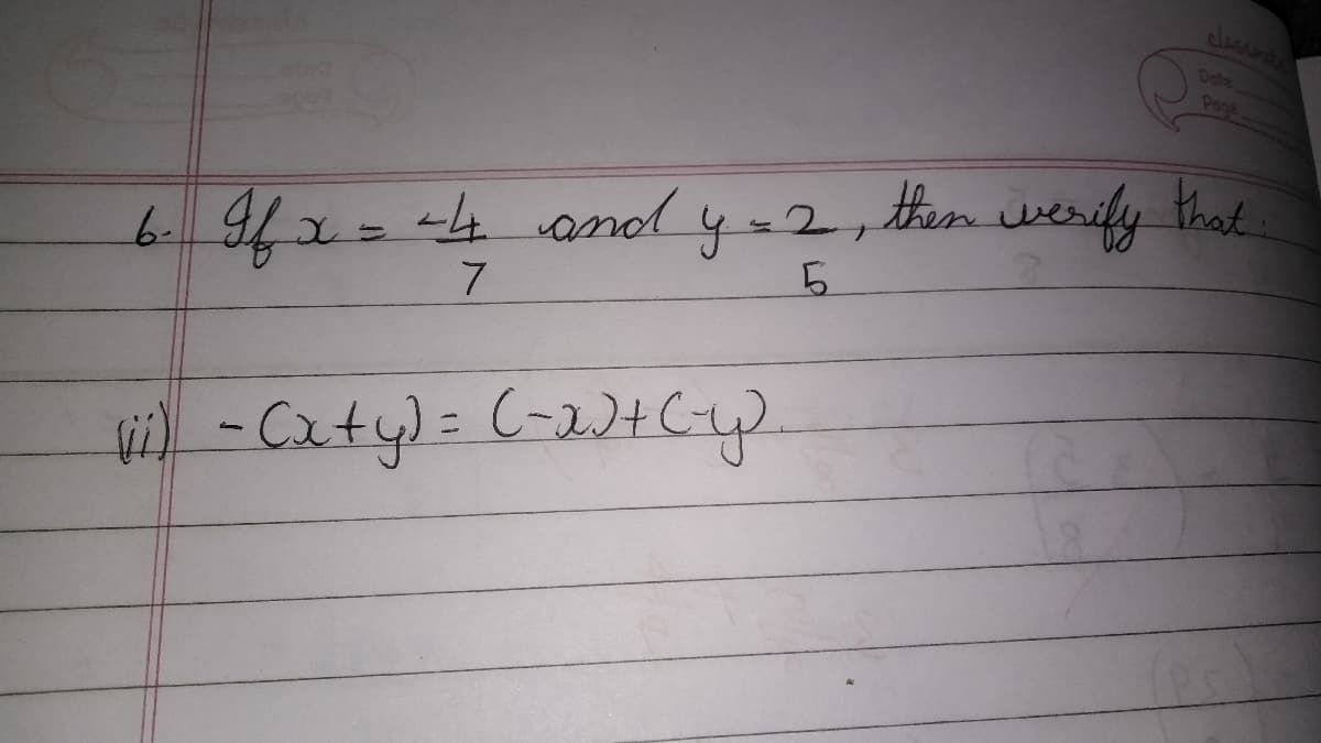 clasame
Page
6. If
x
x =
-4 and y=2, then verify that
5
7
(ii) - (x+y) = (-2) + (-y_